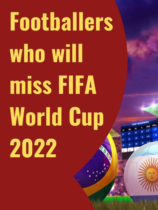 Footballers who will miss FIFA World Cup 2022